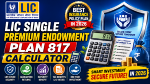 LIC Single Premium Endowment Plan 817 Calculator